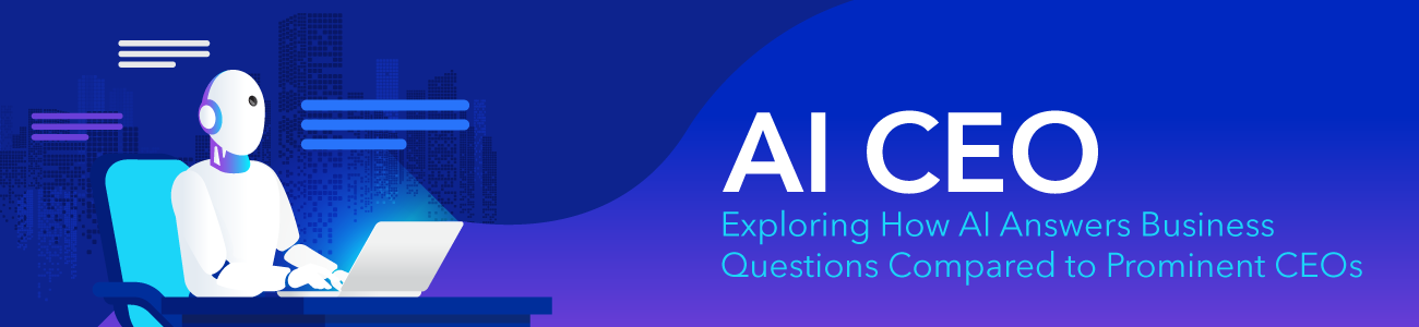 AI CEO Exploring How AI Answers Business Questions Compare to Prominent CEOs